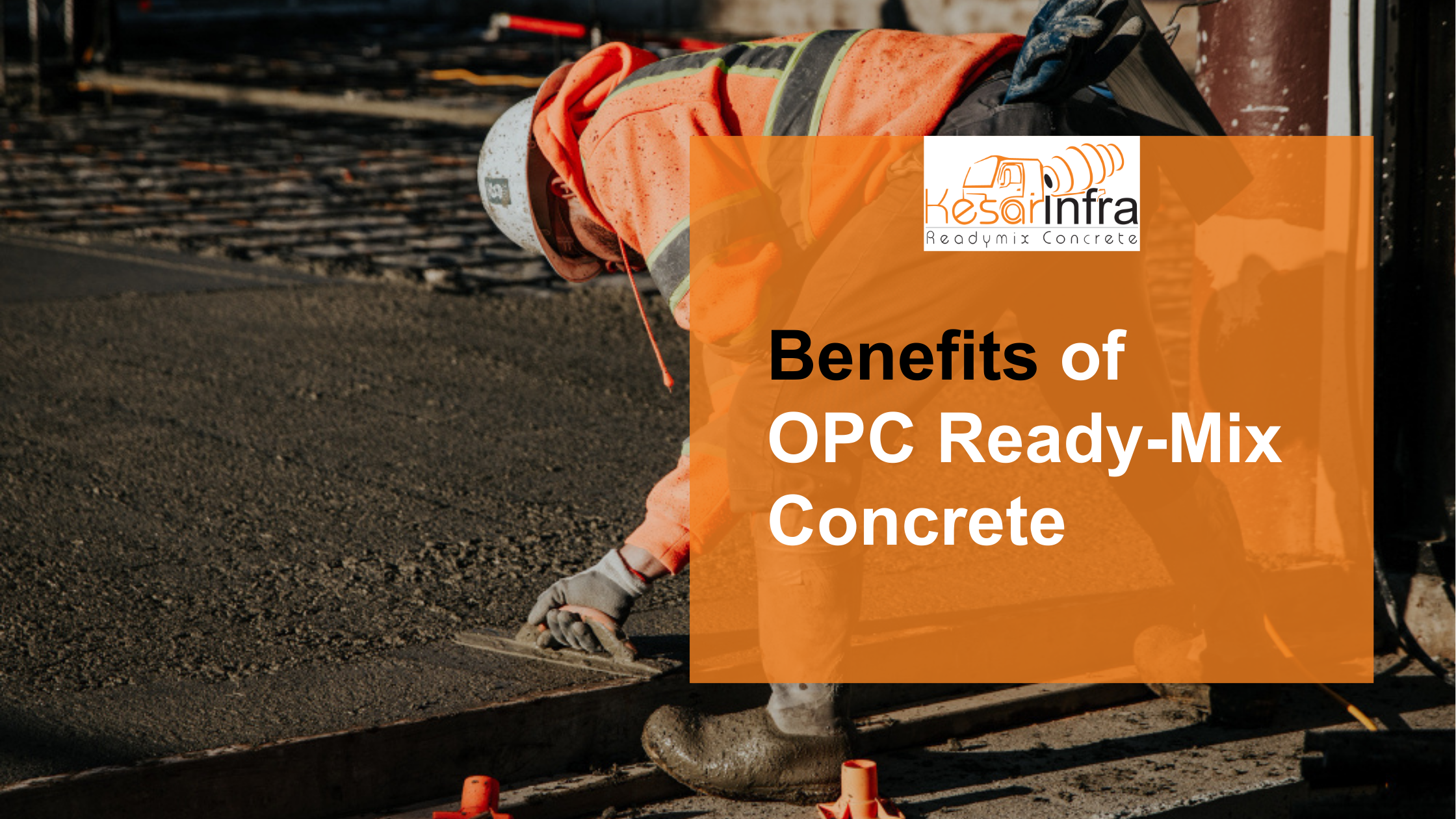 Benefits of OPC Ready Mix Concrete