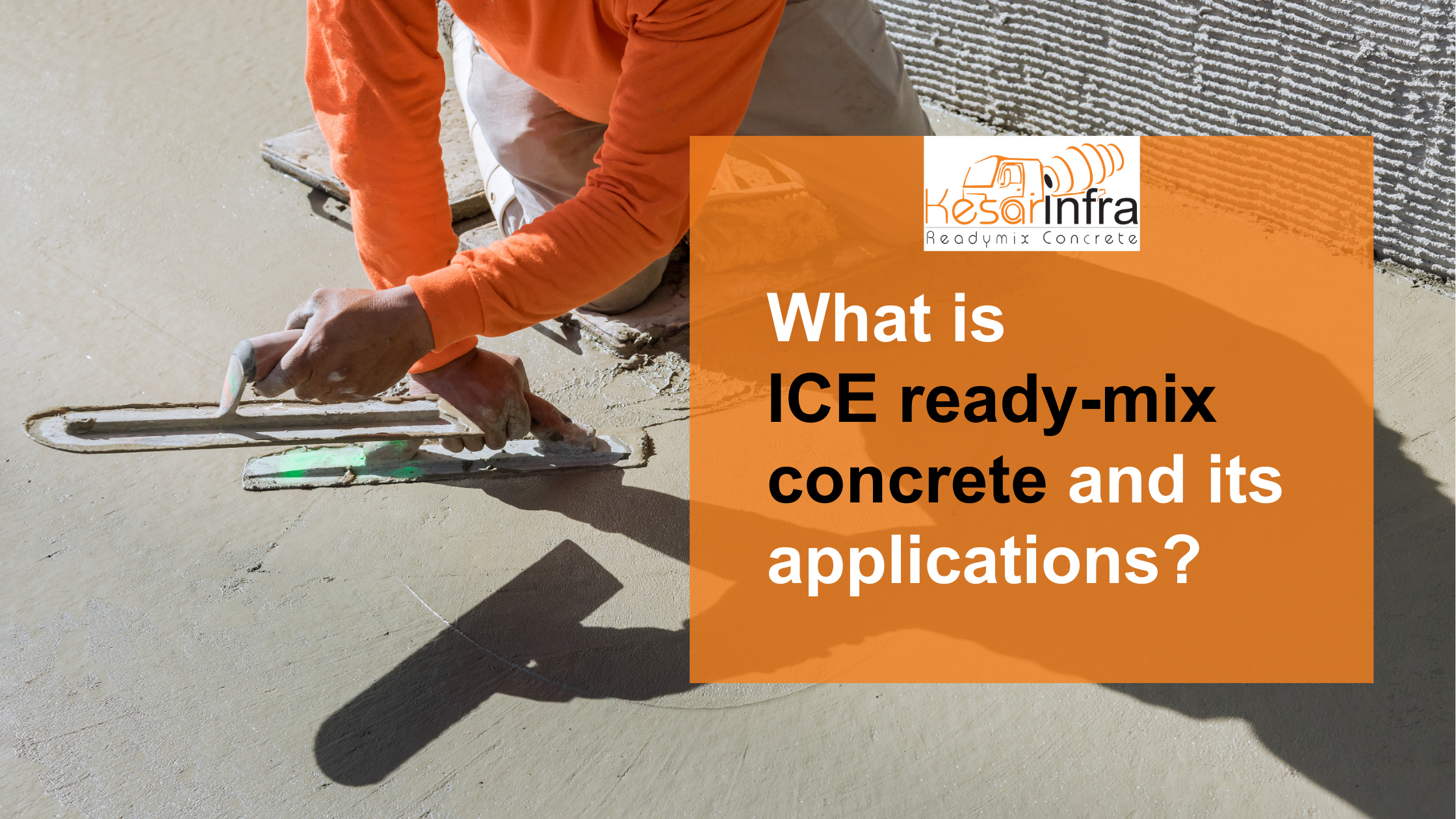 What is ICE Ready-Mix Concrete and its Applications?