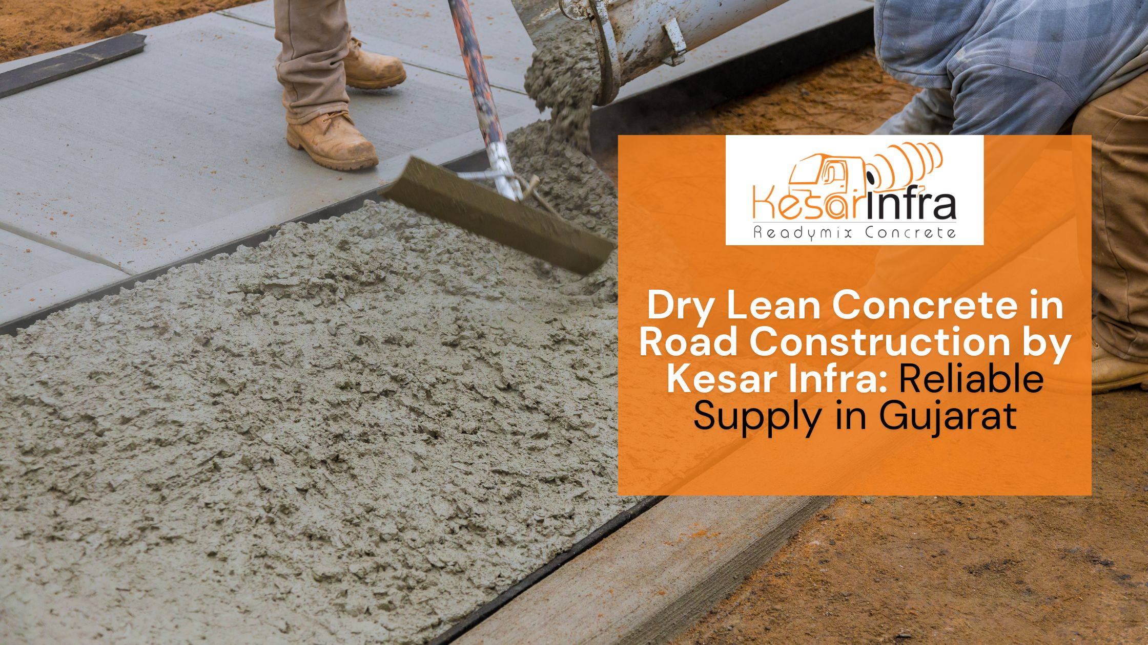 Dry Lean Concrete in Road Construction by Kesar Infra: Reliable Supply in Gujarat